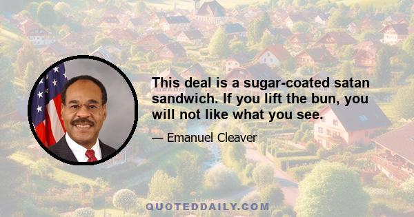 This deal is a sugar-coated satan sandwich. If you lift the bun, you will not like what you see.