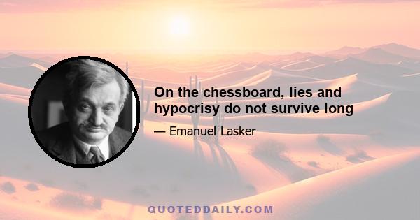 On the chessboard, lies and hypocrisy do not survive long