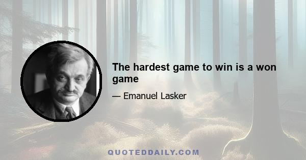 The hardest game to win is a won game