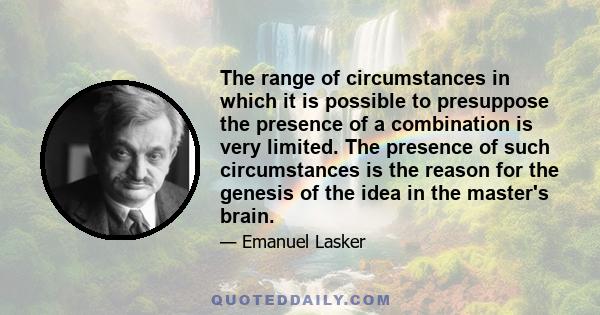 The range of circumstances in which it is possible to presuppose the presence of a combination is very limited. The presence of such circumstances is the reason for the genesis of the idea in the master's brain.