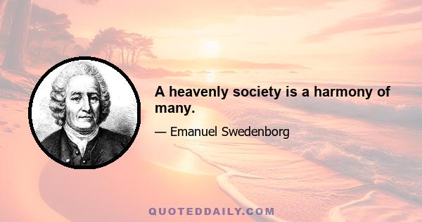 A heavenly society is a harmony of many.