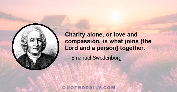 Charity alone, or love and compassion, is what joins [the Lord and a person] together.