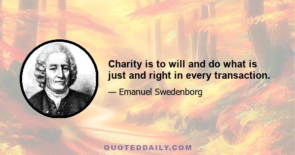 Charity is to will and do what is just and right in every transaction.