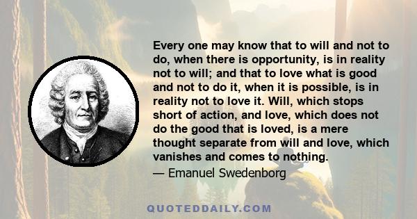 Every one may know that to will and not to do, when there is opportunity, is in reality not to will; and that to love what is good and not to do it, when it is possible, is in reality not to love it. Will, which stops