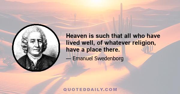 Heaven is such that all who have lived well, of whatever religion, have a place there.