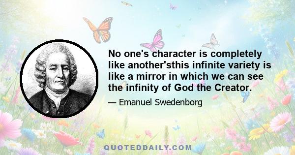 No one's character is completely like another'sthis infinite variety is like a mirror in which we can see the infinity of God the Creator.