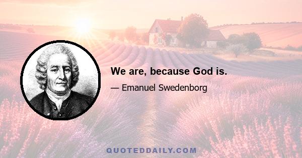 We are, because God is.