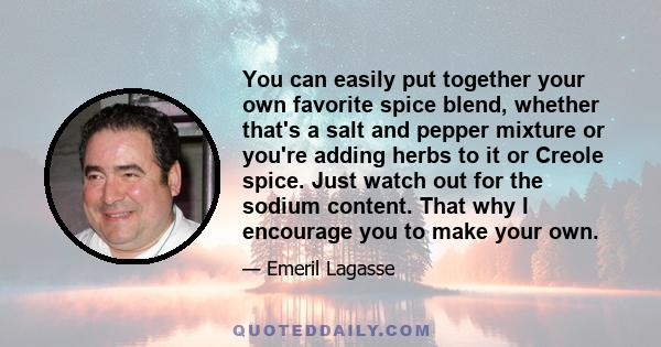 You can easily put together your own favorite spice blend, whether that's a salt and pepper mixture or you're adding herbs to it or Creole spice. Just watch out for the sodium content. That why I encourage you to make