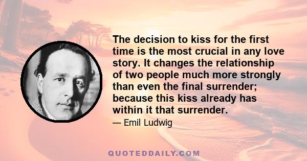 The decision to kiss for the first time is the most crucial in any love story. It changes the relationship of two people much more strongly than even the final surrender; because this kiss already has within it that