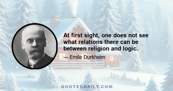 At first sight, one does not see what relations there can be between religion and logic.