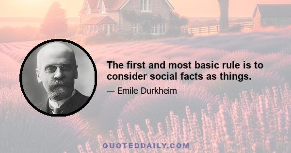 The first and most basic rule is to consider social facts as things.