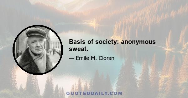 Basis of society: anonymous sweat.