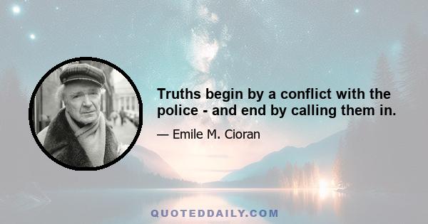 Truths begin by a conflict with the police - and end by calling them in.