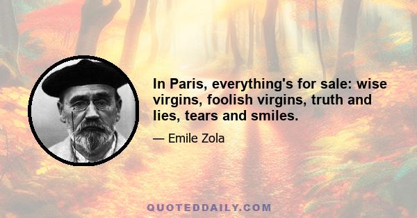 In Paris, everything's for sale: wise virgins, foolish virgins, truth and lies, tears and smiles.