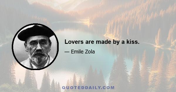 Lovers are made by a kiss.