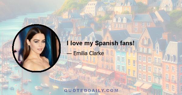 I love my Spanish fans!