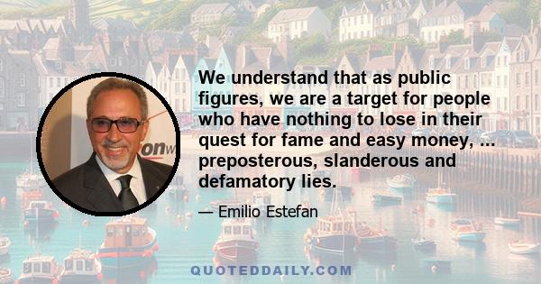 We understand that as public figures, we are a target for people who have nothing to lose in their quest for fame and easy money, ... preposterous, slanderous and defamatory lies.