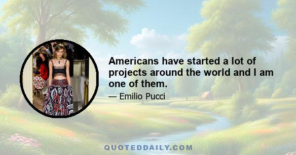 Americans have started a lot of projects around the world and I am one of them.