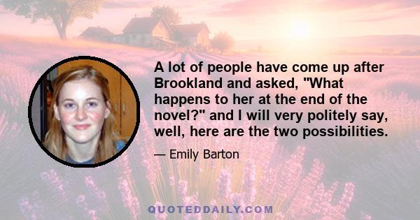 A lot of people have come up after Brookland and asked, What happens to her at the end of the novel? and I will very politely say, well, here are the two possibilities.