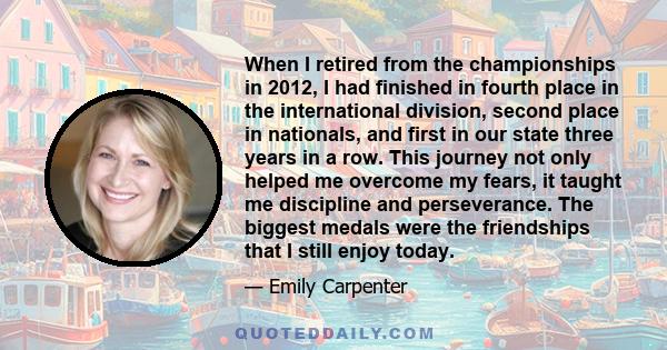 When I retired from the championships in 2012, I had finished in fourth place in the international division, second place in nationals, and first in our state three years in a row. This journey not only helped me