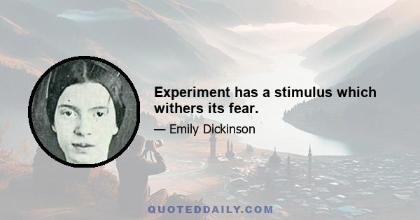 Experiment has a stimulus which withers its fear.