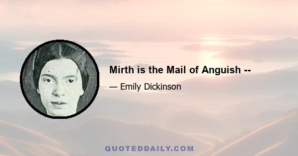 Mirth is the Mail of Anguish --