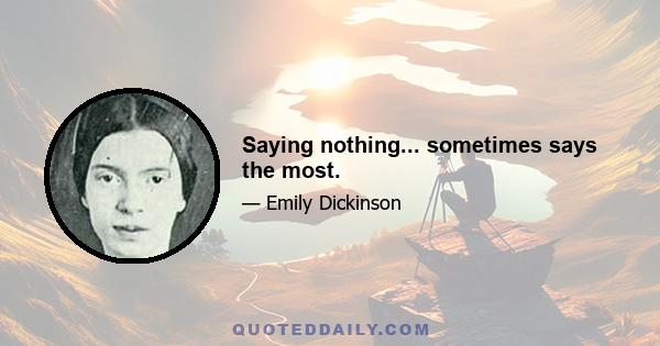 Saying nothing... sometimes says the most.