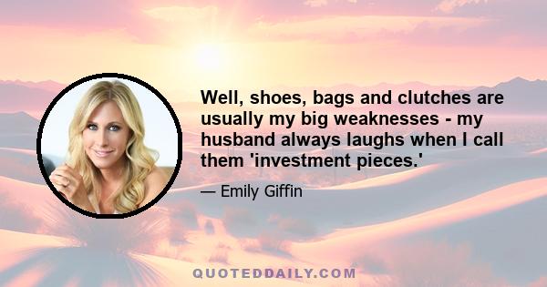 Well, shoes, bags and clutches are usually my big weaknesses - my husband always laughs when I call them 'investment pieces.'