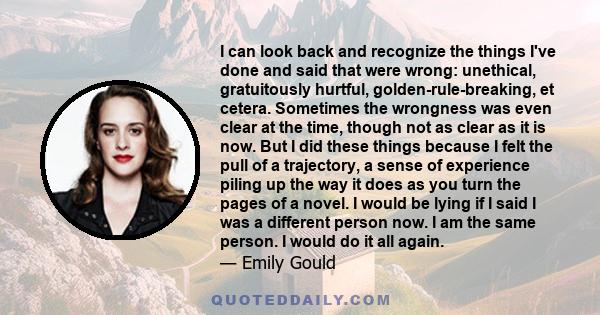 I can look back and recognize the things I've done and said that were wrong: unethical, gratuitously hurtful, golden-rule-breaking, et cetera. Sometimes the wrongness was even clear at the time, though not as clear as