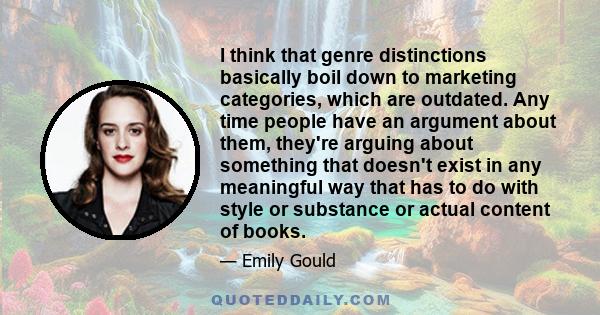 I think that genre distinctions basically boil down to marketing categories, which are outdated. Any time people have an argument about them, they're arguing about something that doesn't exist in any meaningful way that 