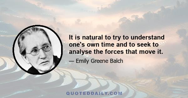 It is natural to try to understand one's own time and to seek to analyse the forces that move it.