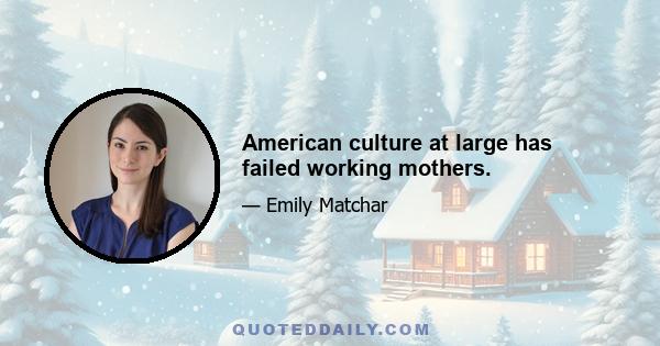 American culture at large has failed working mothers.