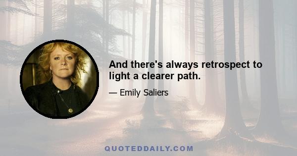 And there's always retrospect to light a clearer path.