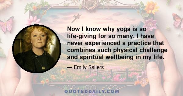 Now I know why yoga is so life-giving for so many. I have never experienced a practice that combines such physical challenge and spiritual wellbeing in my life.