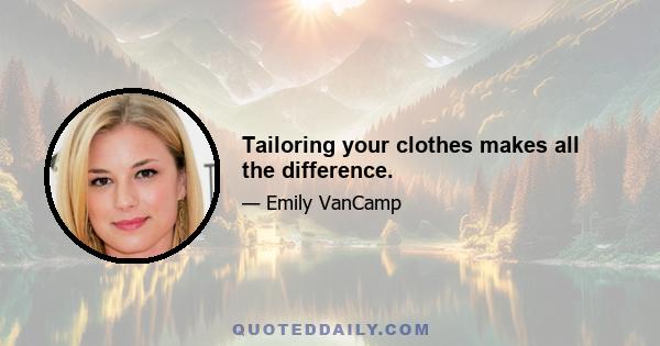 Tailoring your clothes makes all the difference.