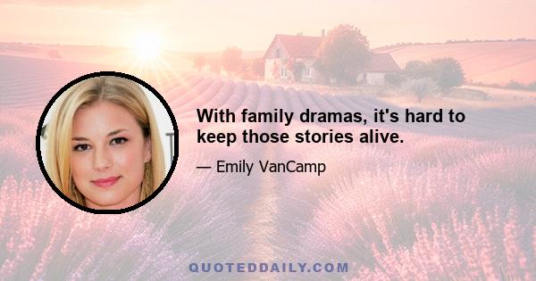 With family dramas, it's hard to keep those stories alive.