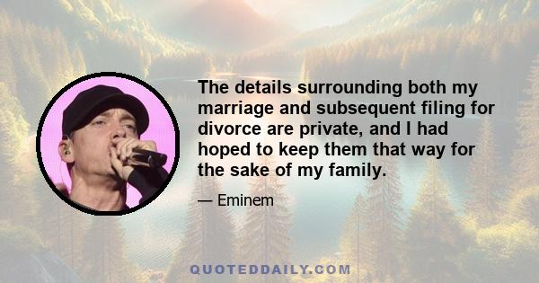 The details surrounding both my marriage and subsequent filing for divorce are private, and I had hoped to keep them that way for the sake of my family.