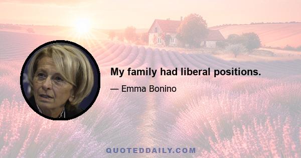 My family had liberal positions.