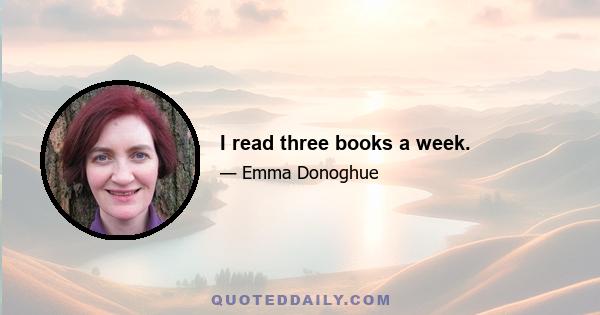 I read three books a week.