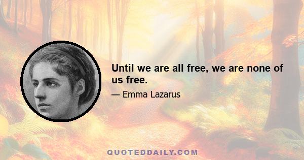 Until we are all free, we are none of us free.