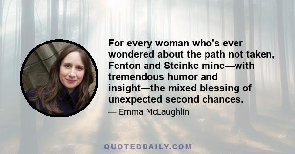 For every woman who's ever wondered about the path not taken, Fenton and Steinke mine—with tremendous humor and insight—the mixed blessing of unexpected second chances.