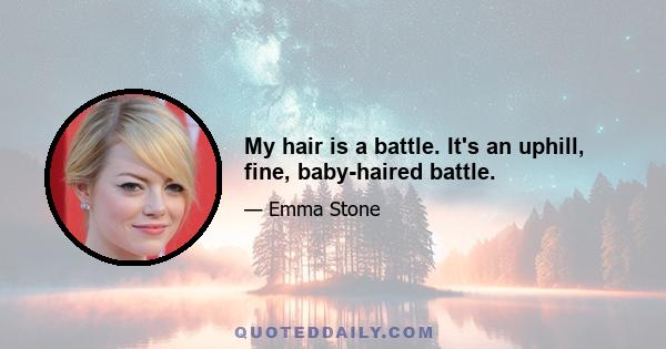 My hair is a battle. It's an uphill, fine, baby-haired battle.