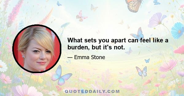 What sets you apart can feel like a burden, but it's not.