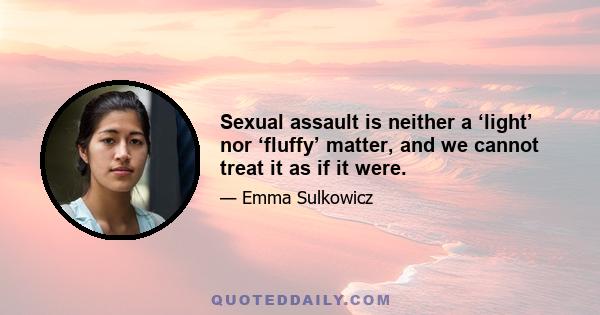 Sexual assault is neither a ‘light’ nor ‘fluffy’ matter, and we cannot treat it as if it were.