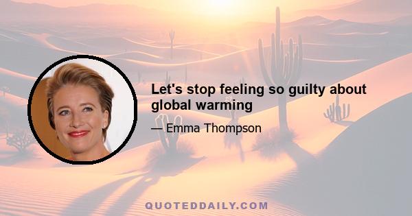 Let's stop feeling so guilty about global warming