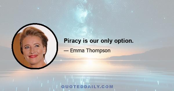 Piracy is our only option.