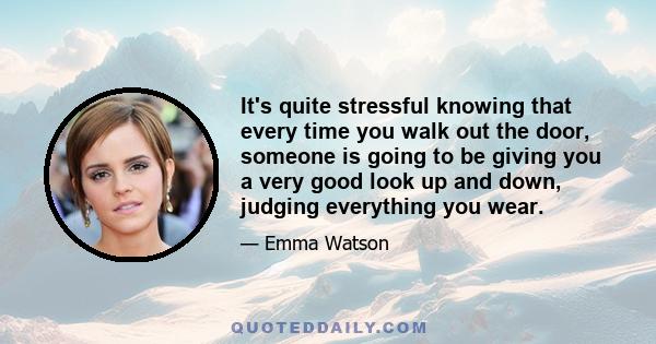 It's quite stressful knowing that every time you walk out the door, someone is going to be giving you a very good look up and down, judging everything you wear.