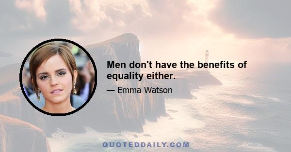 Men don't have the benefits of equality either.