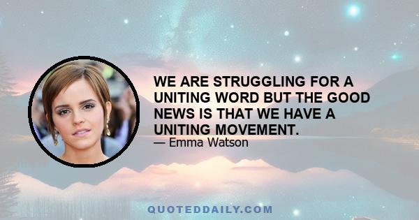 WE ARE STRUGGLING FOR A UNITING WORD BUT THE GOOD NEWS IS THAT WE HAVE A UNITING MOVEMENT.