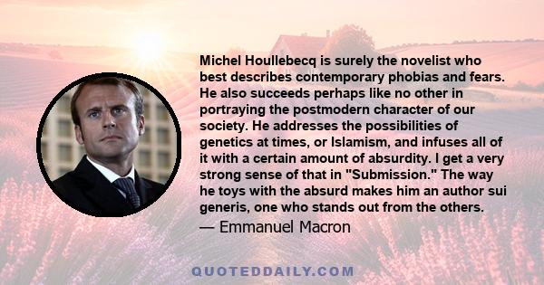 Michel Houllebecq is surely the novelist who best describes contemporary phobias and fears. He also succeeds perhaps like no other in portraying the postmodern character of our society. He addresses the possibilities of 